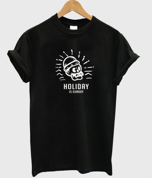 holiday is sunday t-shirt