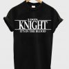 knight it's in the blood t-shirt