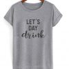 let's day drink t-shirt