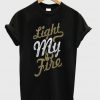 light my fire t-shirt