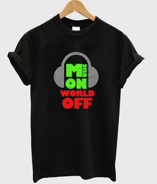 music on world off t-shirt