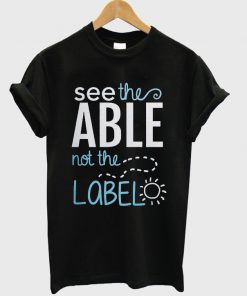 see the able not the label t-shirt