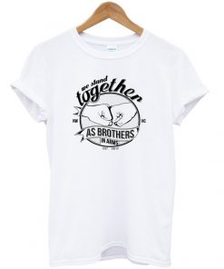 we stand together as brother in arms t-shirt