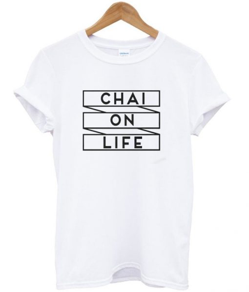 chai on life t-shirt