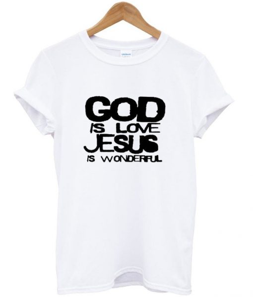 god is love jesus is wonderful t-shirt
