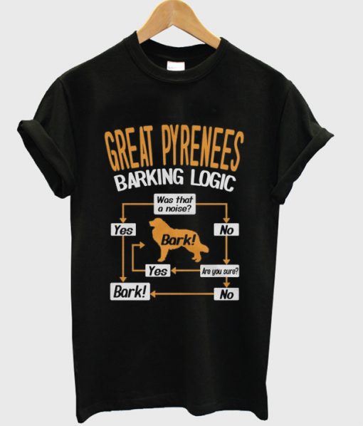 great pyrenees barking logic t-shirt