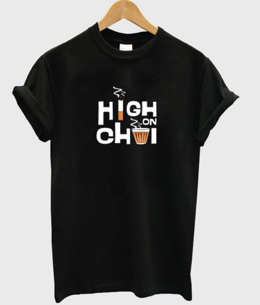 high on chai t-shirt