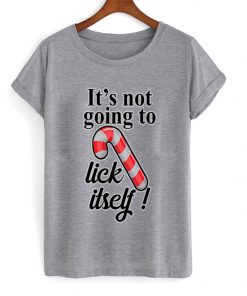 it's not going to lick itself t-shirt