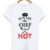 beware the chef is hot t-shirt