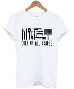 chef of all trades t-shirt