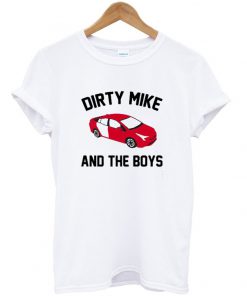 dirty mike and the boys t-shirt