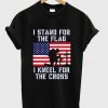 i stand for the flag i kneel for the cross t-shirt
