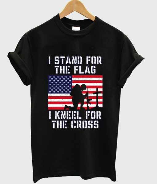 i stand for the flag i kneel for the cross t-shirt