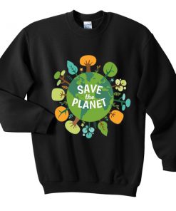 save the planet sweatshirt
