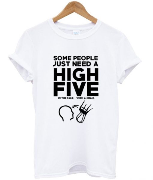 some people just need a high five t-shirt