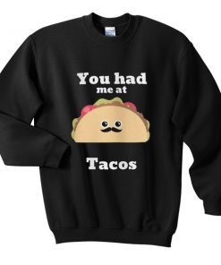 you had me at tacos sweatshirt