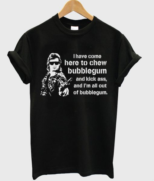 i have come here to shew bubblegum t-shirt