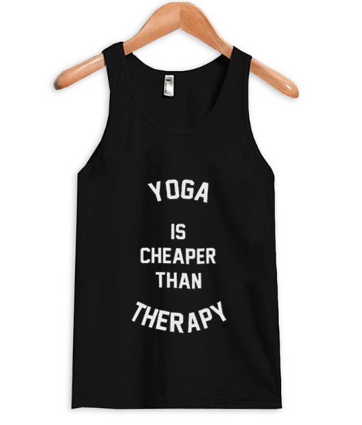 yoga is cheaper than therapy tank top