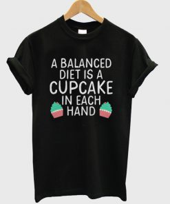 a balanced diet is a cupcake t-shirt