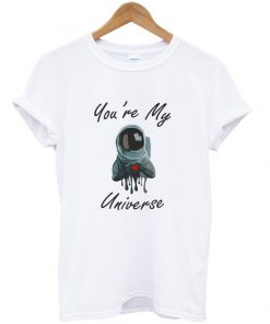 astronaut you're my universe t-shirt