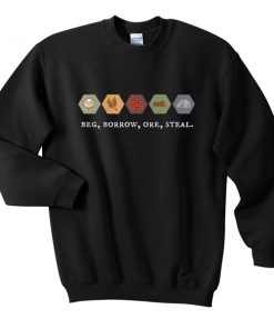 beg borrow ore steal sweatshirt