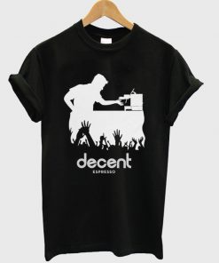 decent espresso t-shirt