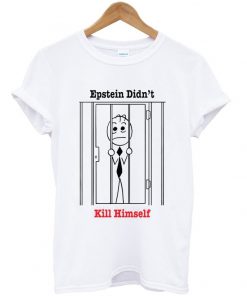 epstein didn't kill himself t-shirt