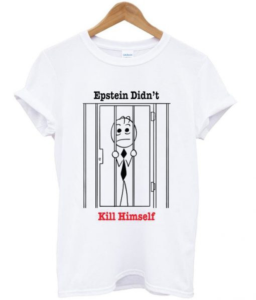 epstein didn't kill himself t-shirt