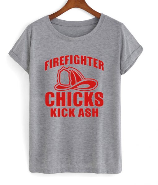 fire fighter chicks kick ash t-shirt