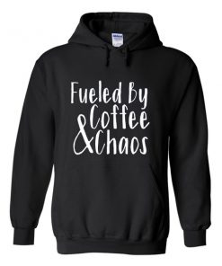 fueled by coffee and chaos hoodie