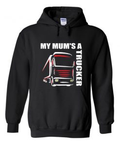 my mum's a trucker hoodie