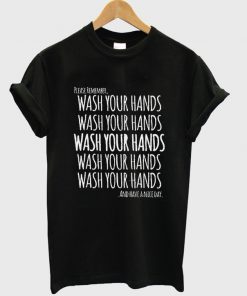 please remember wash your hand and have a nice day t-shirt