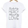 touched by mercy moved love t-shirt