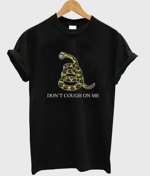don't cough on me t-shirt