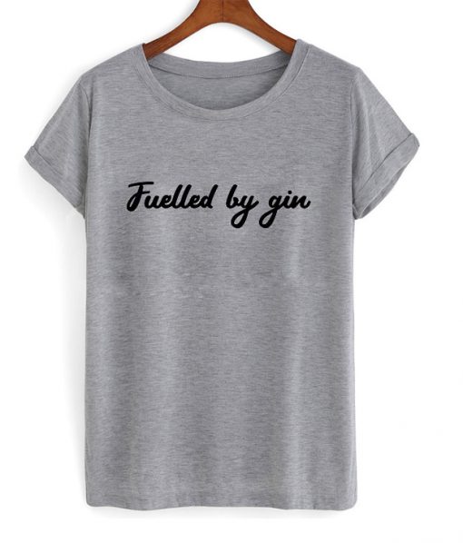 fuelled by gin t-shirt