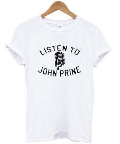 listen to john prine t-shirt