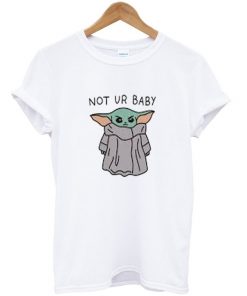 not ur baby t-shirt