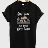 stay home and watch harry potter t-shirt