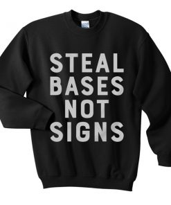 steal bases not signs sweatshirt