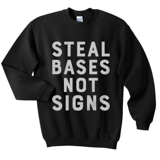 steal bases not signs sweatshirt