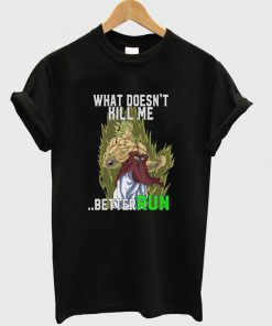 what doesn't kill me better run t-shirt