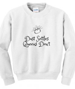 dust settles queens don't sweatshirt