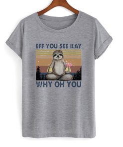 eff you see kay why oh you t-shirt