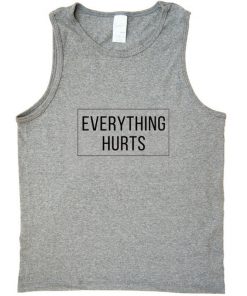 everything hurts tank top