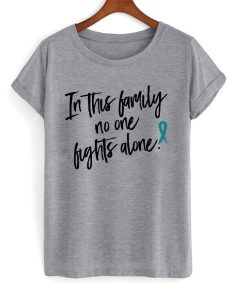 in this family no one fights alone t-shirt