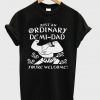 just an ordinary demi dad t-shirt