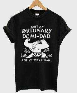 just an ordinary demi dad t-shirt