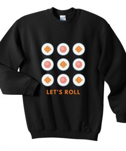 let's roll sushi sweatshirt