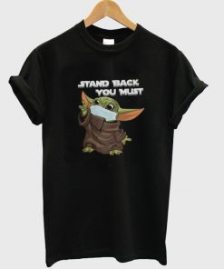 stand back you must t-shirt