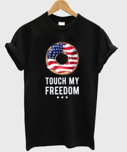 touch my freedom t-shirt